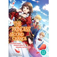The Princess' Second Chance -Escaping Doom, Finding Love, Winning The Throne-