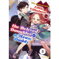 The Reincarnated Little Villainess Becomes the Beloved Daughter of a Mean Daddy