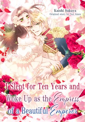 I Slept for Ten Years and Woke Up as the Empress of a Beautiful Emperor