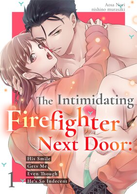 The Intimidating Firefighter Next Door: His Smile Gets Me Even Though He's So Indecent