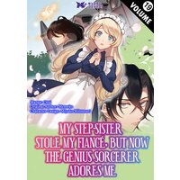 My Step-Sister Stole My Fiance, But Now The Genius Sorcerer Adores Me