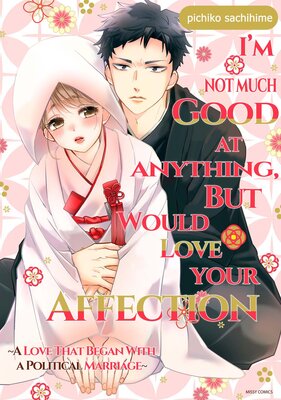 I'm Not Much Good At Anything, But Would Love Your Affection -A Love That Began With a Political Marriage-