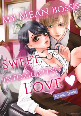 My Mean Boss's Sweet, Intoxicating Love