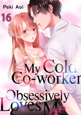 My Cold Co-worker Obsessively Loves Me
