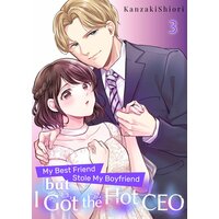 My Best Friend Stole My Boyfriend but I Got the Hot CEO