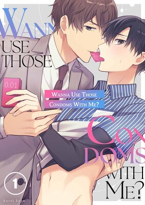 Wanna Use Those Condoms With Me?