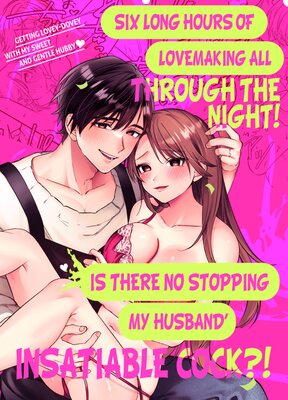 Getting lovey-dovey with my sweet and gentle hubby♡ - Six long hours of lovemaking all through the night! Is there no stopping my husband's insatiable cock?! -