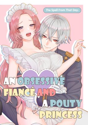 The Spell From That Day: An Obsessive Fianc	&eacute; and a Pouty Princess
