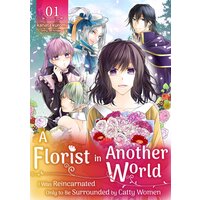 A Florist in Another World: I Was Reincarnated Only to Be Surrounded by Catty Women