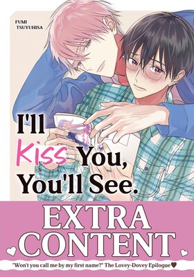 I'll Kiss You, You'll See.