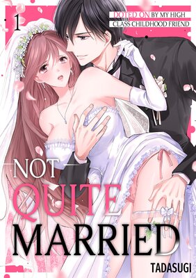 Not Quite Married: Doted on by My High Class Childhood Friend