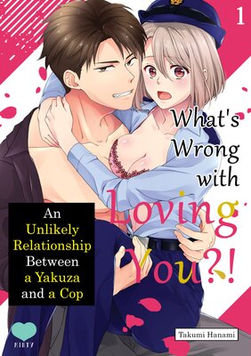 [Sold By Chapter]What's Wrong with Loving You?! An Unlikely Relationship Between a Yakuza and a Cop
