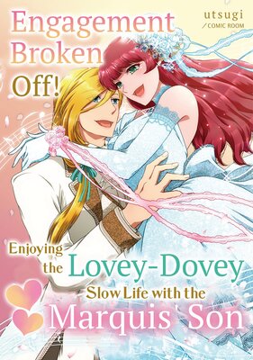 Engagement Broken Off! Enjoying the Lovey-Dovey Slow Life with the Marquis' Son