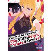 I Want to Be Executed!: The Villainess's Twisted Desire