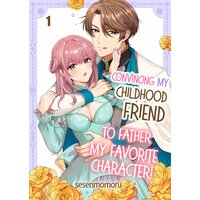 Convincing My Childhood Friend to Father My Favorite Character!