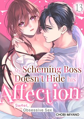 My Scheming Boss Doesn't Hide His Affection: Sweet, Obsessive Sex