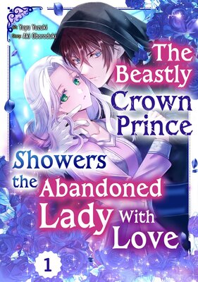 The Beastly Crown Prince Showers the Abandoned Lady With Love