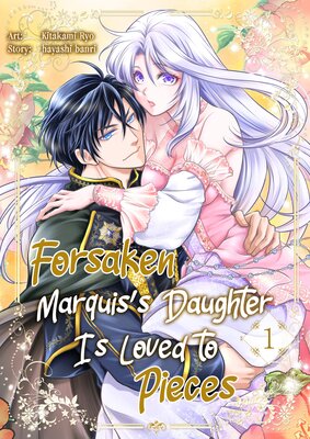 Forsaken Marquis's Daughter Is Loved to Pieces