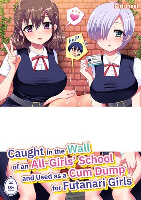 Caught in the Wall of an All-Girls' School and Used as a Cum Dump for Futanari Girls