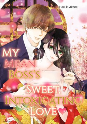 My Mean Boss's Sweet, Intoxicating Love