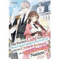 The Perfect Lady With Three Failed Engagements Ends Up with the Crown Prince of a Neighboring Nation?!