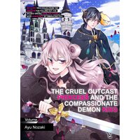 The Cruel Outcast Princess and the Compassionate Demon King: Because I Was Exiled from the Kingdom for Pulling Out the Sacred Sword from...