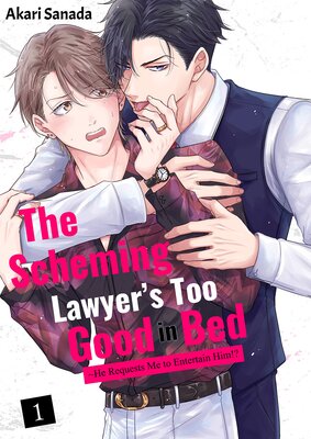 The Scheming Lawyer's Too Good in Bed -He Requests Me to Entertain Him!?