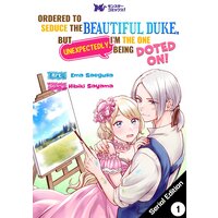 Ordered to Seduce the Beautiful Duke, But Unexpectedly, I'm the One Being Doted On!
