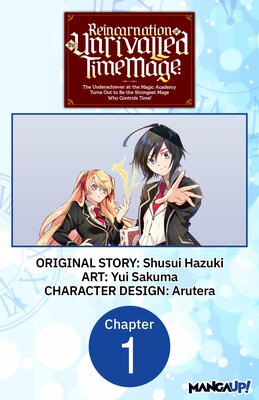 Reincarnation of the Unrivalled Time Mage: The Underachiever at the Magic Academy Turns Out to Be the Strongest Mage Who Controls Time!
