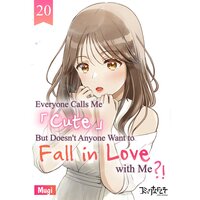 Everyone Calls Me "Cute" But Doesn't Anyone Want to Fall in Love with Me?!