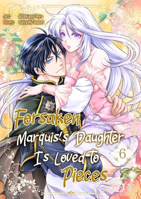 Forsaken Marquis's Daughter Is Loved to Pieces