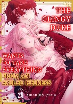 The Clingy Duke Wants to Take Everything From an Exiled Heiress