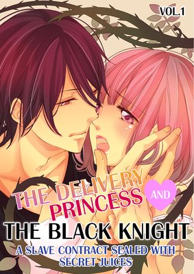 The Delivery Princess and the Black Knight -A Slave Contract Sealed with Secret Juices-