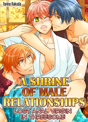 A Shrine of Male Relationships -Lost Anal Virgin in Threesome-