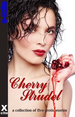 Cherry Strudel - A Collection of Erotic Stories