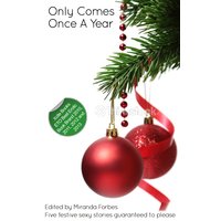 Only Comes Once A Year - A Collection of Five Festive Erotic Stories