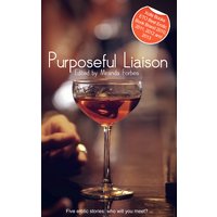 Purposeful Liaison - A Collection of Five Erotic Stories