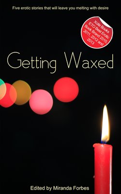 Getting Waxed - A Collection of Five Erotic Stories