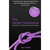The Perfect Submissive - Book One in The Perfect Submissive Trilogy