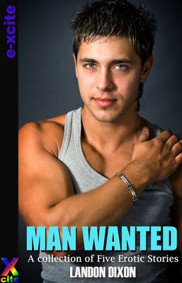 Man Wanted - A Collection of Five Erotic Short Stories