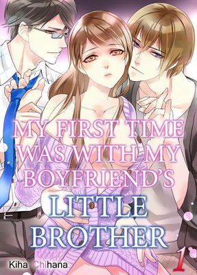 My First Time Was with My Boyfriend's Little Brother -And I Hope That Neither of Them Hears Me Moan-