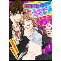 Gender-Swap at the Delinquent Academy -He's Trying to Get My First Time!-