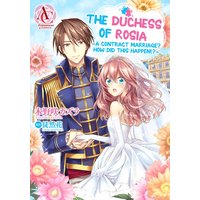 The Duchess Of Rosia -A Contract Marriage? How Did This Happen!?-
