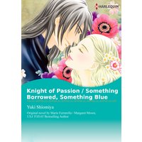 Knight of Passion / Something Borrowed, Something Blue