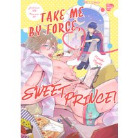 Take Me by Force Sweet Prince!