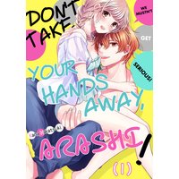 Don't Take Your Hands Away, Arashi!-We Mustn't Get Serious!-