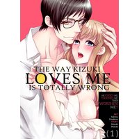 The Way Kizuki Loves Me Is Totally Wrong -He Kisses Me, Touches Me, Then Worships Me!?-