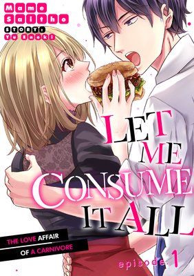 Let Me Consume It All. -The Love Affair of a Carnivore-