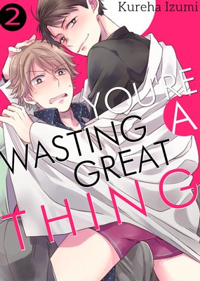 You're Wasting a Great Thing (2)