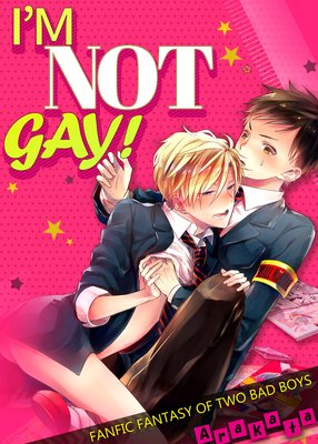 I'm Not Gay! -Fanfic Fantasy of Two Boys-
